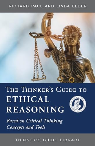 Beispielbild fr The Thinker's Guide to Ethical Reasoning : Based on Critical Thinking Concepts and Tools zum Verkauf von Better World Books