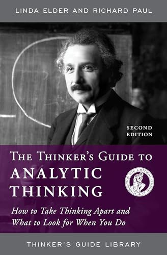 Beispielbild fr The Thinker's Guide to Analytic Thinking : How to Take Thinking Apart and What to Look for When You Do zum Verkauf von Better World Books