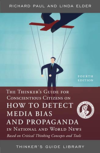 Imagen de archivo de THINKERS GUIDE FOR CONSCIENTIOUS CITIZEN ON HOW TO DETECT MEDIA BIAS AND PROPAGANDA IN NATIONAL AND WORLD NEWS, FOURTH EDITION (Thinker's Guide Library) a la venta por -OnTimeBooks-
