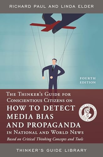 Immagine dell'editore per The Thinker's Guide for Conscientious Citizens on How to Detect Media Bias and Propaganda in National and World News : Based on Critical Thinking Concepts and Tools venduto da Better World Books