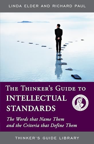 Imagen de archivo de The Thinker's Guide to Intellectual Standards: The Words that Name Them and the Criteria that Define Them (Thinker's Guide Library) a la venta por SecondSale