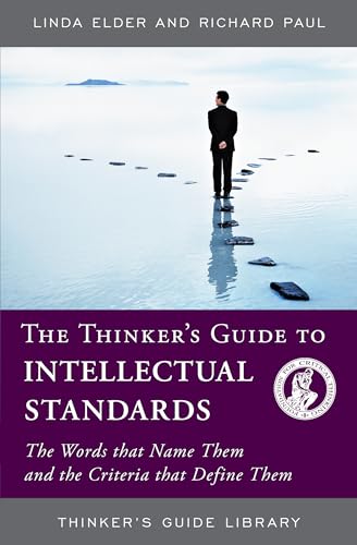 9780944583395: THINKERS GUIDE TO INTELLECTUAL STANDARDS: The Words that Name Them and the Criteria that Define Them (Thinker's Guide Library)