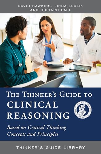 Immagine dell'editore per The Thinker's Guide to Clinical Reasoning : Based on Critical Thinking Concepts and Tools venduto da Better World Books