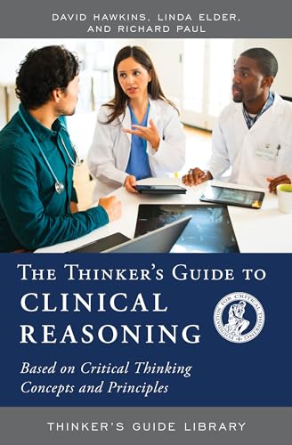 The Thinker's Guide to Clinical Reasoning (Thinker's Guide Library) (9780944583425) by Hawkins, David; Elder The Foundation For Critical Thinking, Linda; Paul, Richard