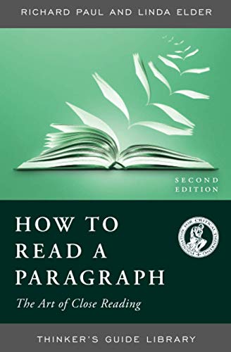 Beispielbild fr HOW TO READ A PARAGRAPH: THE ART OF CLOSE READING, SECOND EDITION (Thinker's Guide Library) zum Verkauf von BooksRun