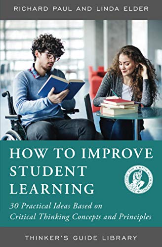 9780944583555: HOW TO IMPROVE STUDENT LEARNING: 30 PRACITCAL IDEAS BASED ON CRITICAL THINKING CONCEPTS AND PRINCIPLES: 30 Practical Ideas Based on Critical Thinking Concepts and Principles (Thinker's Guide Library)