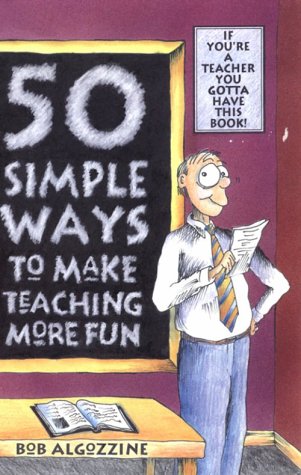 Beispielbild fr 50 Simple Ways to Make Teaching More Fun : If You're a Teacher You Gotta Have This Book! zum Verkauf von Better World Books