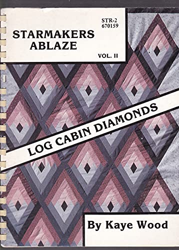 9780944588000: Starmakers Ablaze II: Quilting Log Cabin Diamonds