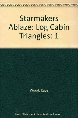 Stock image for Starmakers Ablaze: Log Cabin Triangles for sale by Half Price Books Inc.