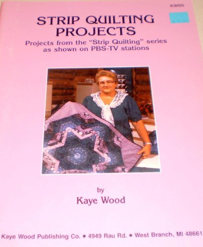 Beispielbild fr Strip Quilting Projects : Quick Strip Quilting from the PBS-TV Series "Strip Quilting" by Kaye Wood zum Verkauf von Better World Books