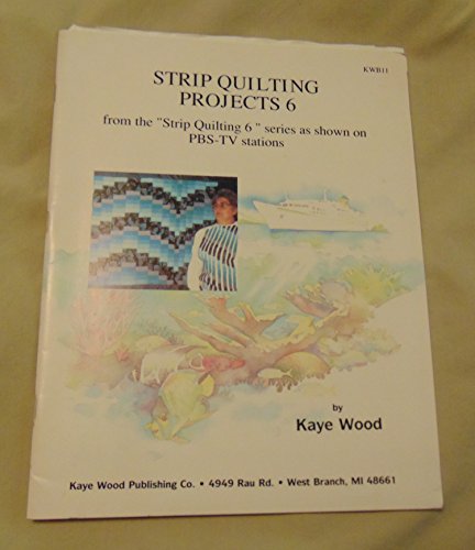 Stock image for Strip Quilting Projects: Quick Strip Quilting from the Pbs-TV Series 6 Strip Quilting by Kaye Wood for sale by Wonder Book