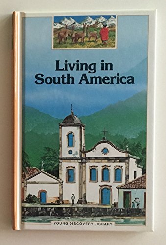Stock image for Living in South America (Young Discovery Library) for sale by Red's Corner LLC
