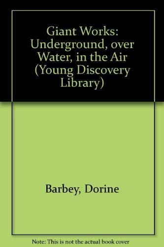 Beispielbild fr Giant Works: Underground, over Water, in the Air (Young Discovery Library) zum Verkauf von Wonder Book