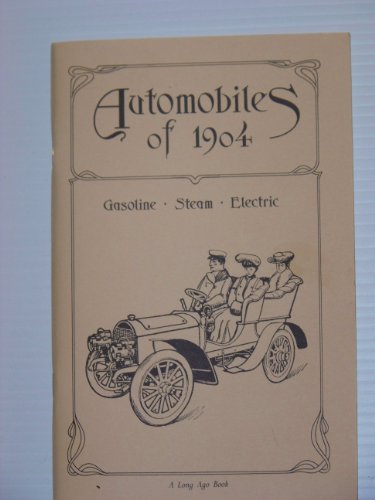 Stock image for Automobiles of 1904, Gasoline- Steam- Electric (A Long Ago Book)-- Reprinted from Frank Leslie's Popular Monthly January, 1904 for sale by Mostly Books