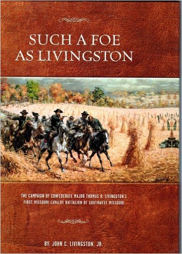 9780944619759: Such a Foe as Livingston: The Campaign of Confederate Major Thomas R. Livingston's First Missouri Cavalry Battalion of Southwest Missouri