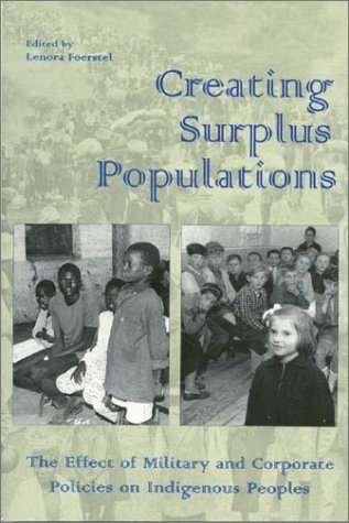 Imagen de archivo de Creating Surplus Populations: The Effect of Military & Corporate Policies on Indigenous Peoples a la venta por Wonder Book