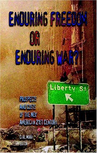 Imagen de archivo de Enduring Freedom Or Enduring War?: Prospects and Costs of the New American 21st Century a la venta por Project HOME Books