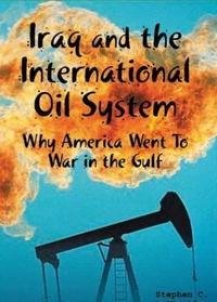 Imagen de archivo de Iraq and the International Oil System : Why America Went to War in the Gulf a la venta por Better World Books