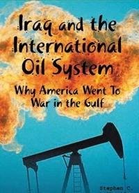 Stock image for Iraq and the International Oil System: Why America Went to War in the Gulf for sale by HPB-Diamond