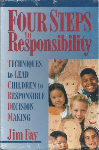 Four Steps to Responsibility: Techniques to Lead Children to Responsible Decision Making (9780944634059) by Fay, Jim