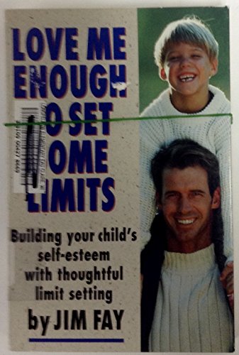 Stock image for Love Me Enough to Set Some Limits: Building Your Child's Self Esteem With Thoughtful Limit Setting for sale by Archives Books inc.