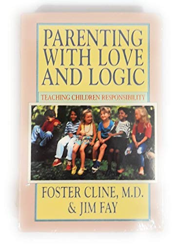 Parenting With Love and Logic: Teaching Children Responsibility (9780944634387) by Cline, Foster W.; Fay, Jim