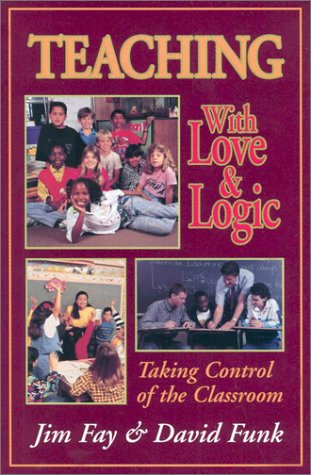 Teaching With Love and Logic: Taking Control of the Classroom - Fay, Jim, Funk, David