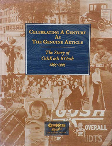 Stock image for Celebrating a century as the genuine article: The story of OshKosh B'Gosh for sale by Jay W. Nelson, Bookseller, IOBA