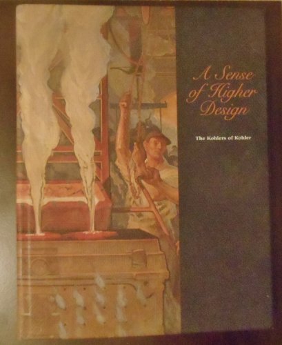 Stock image for A Higher Sense of Design - The Kohlers of Kohler for sale by GF Books, Inc.