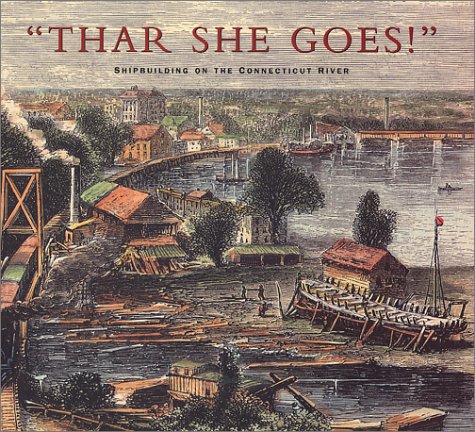 Thar She Goes! Shipbuilding on the Connecticut River