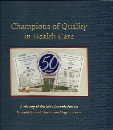 Stock image for Champions of Quality in Health Care: A History of the Joint Commission on Accreditation of Healthcare Organizations for sale by HPB-Diamond