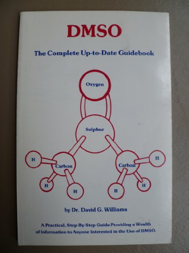Imagen de archivo de DMSO: The complete up-to-date guidebook : a practical step-by-step guide providing a wealth of information to anyone interested in the use of DMSO a la venta por Front Cover Books
