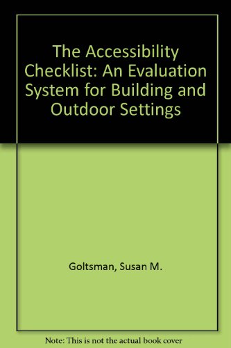 The Accessibility Checklist: An Evaluation System for Building and Outdoor Settings (9780944661161) by Goltsman, Susan M.