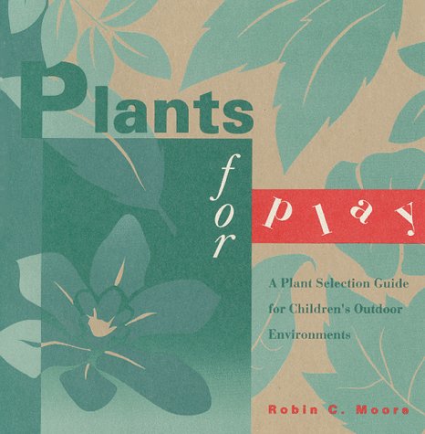 Imagen de archivo de Plants for Play: A Plant Selection Guide for Children's Outdoor Environments a la venta por SecondSale