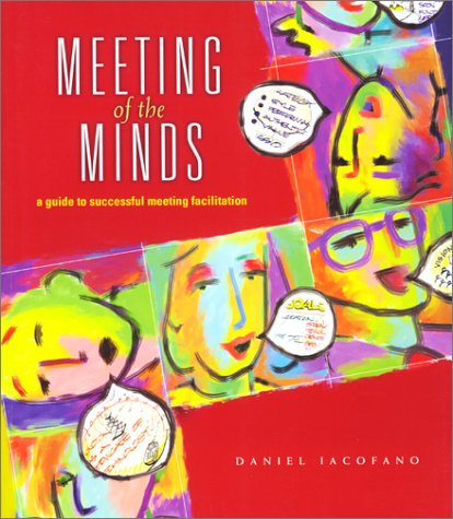 Beispielbild fr Meeting of the Minds: A Guide to Successful Meeting Facilitation zum Verkauf von BooksRun