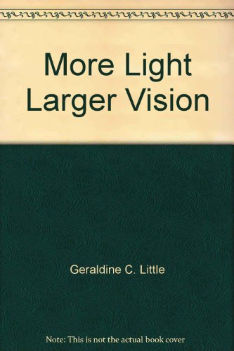 Stock image for More Light, Larger Vision [Paperback] 'GERALDINE C. LITTLE, LUCERN STRYK for sale by Book Trader Cafe, LLC
