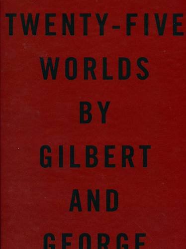 Stock image for Twenty-Five Worlds By Gilbert and George for sale by A Book By Its Cover