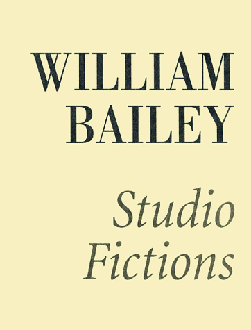 William Bailey: Studio Fictions (9780944680612) by Strand, Mark; Forge, Andrew