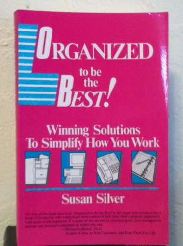 Organized to Be the Best!: Winning Solutions to Simplify How You Work (9780944708156) by Silver, Susan