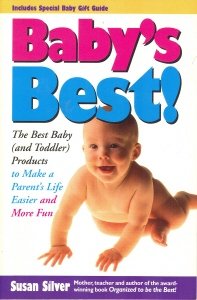 Baby's Best!: The Best Baby (And Toddler Products to Make a Parent's Life Easier and More Fun) (9780944708330) by Silver, Susan