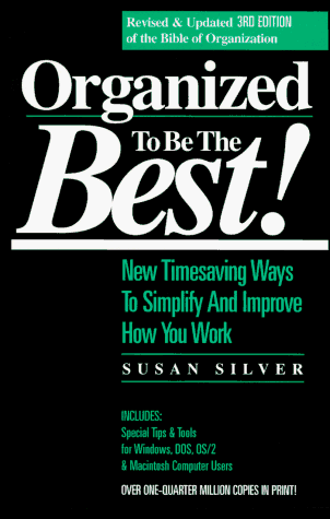 Organized to Be the Best!: New Timesaving Ways to Simplify and Improve How You Work (9780944708361) by Silver, Susan