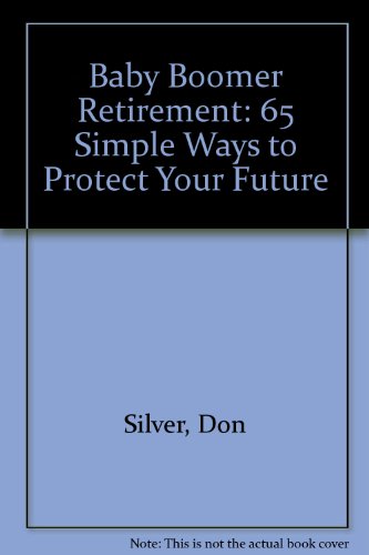 Beispielbild fr BABY BOOMER RETIREMENT 65 SIMPLE WAYS to Protect Your Future * zum Verkauf von L. Michael