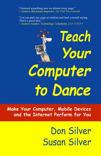 Beispielbild fr Teach Your Computer to Dance: Make Your Computer, Mobile Devices, and the Internet Perform for You zum Verkauf von Ergodebooks