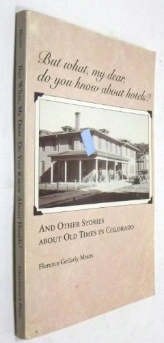 Beispielbild fr But What, My Dear, Do You Know About Hotels?: And Other Stories About Old Times in Colorado zum Verkauf von Ergodebooks