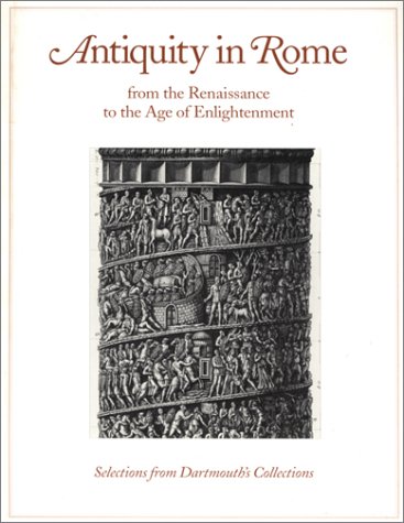 Imagen de archivo de Antiquity in Rome from the Renaissance to the Age of Enlightenment Selections from Dartmouth S Collections a la venta por David's Books