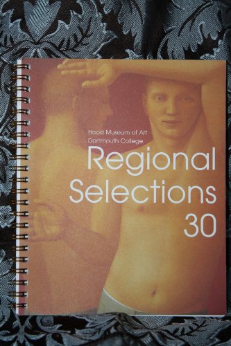 Regional Selections 30: Hood Museum of Art, Dartmouth College, Hanover, New Hampshire, June 7 - A...