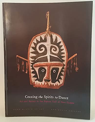 Imagen de archivo de Coaxing the Spirits to Dance: Art And Society in the Papuan Gulf of New Guinea a la venta por HPB-Movies