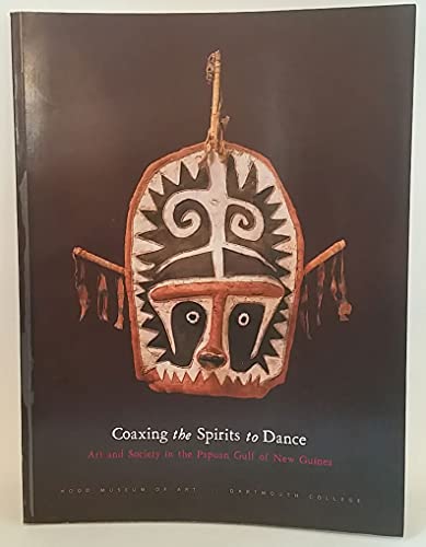 9780944722305: Coaxing the Spirits to Dance: Art and Society in the Papuan Gulf of New Guinea