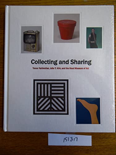 9780944722473: Collecting and Sharing: Trevor Fairbrother, John T. Kirk, and the Hood Museum of Art