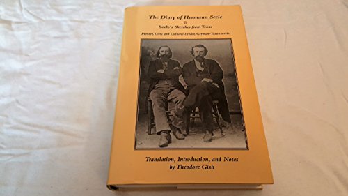 Stock image for The Diary of Hermann Seele and Seele's Sketches from Texas: Pioneer, Civic and Cultural Leader, German-Texan Writer for sale by Steven G. Jennings